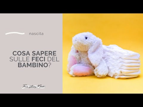 COSA C&rsquo;È DA SAPERE SULLE FECI DEL BAMBINO