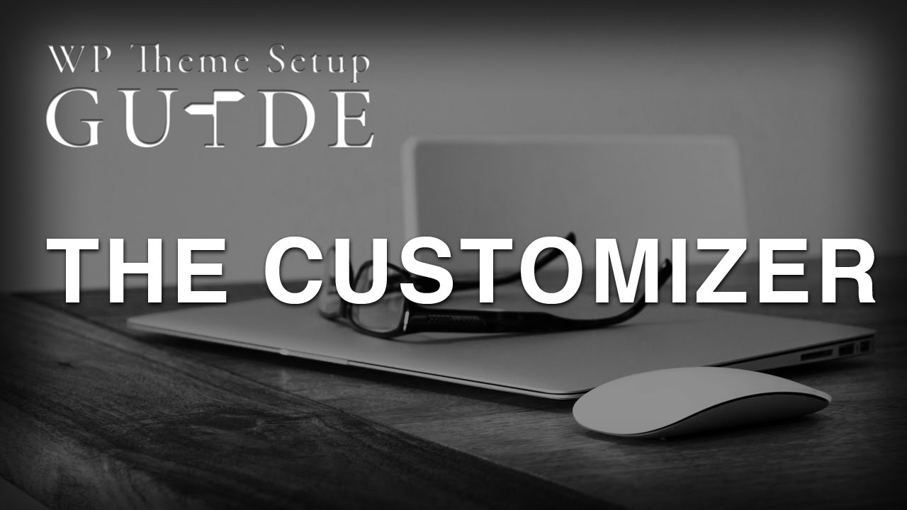 23. The Customizer | WordPress Theme Setup Guide - YouTube