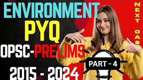OPSC Prelims Environment PYQ ( Part 4 ) l Last 9 Years 2015-2023 PYQs | OPSC PRELIMS | NEXT OAS