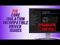 How to fix core isolation incompatible driver issues