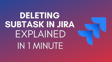 How To Delete Subtask In Jira? (2024)