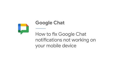 How to fix Google Chat notifications not working on your mobile device