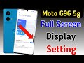 Moto g96 5g full screen display setting / how to enable full screen display in Moto g96 5g