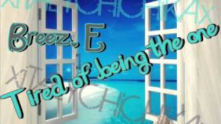 » BREEZ. E - TiRED OF BEiNG THE 0NE ►♪ HOT RNB ♫◄
