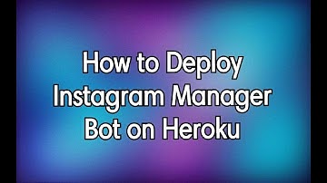 How to Deploy Instagram Manager Bot on Heroku