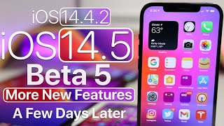 iOS 14.4.2 and iOS 14.5 Beta 5 - More New Features, Issues and a Few Days Later
