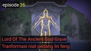 Alur Cerita Animasi Donghua | Lord Of The Ancient God Grave episode 36