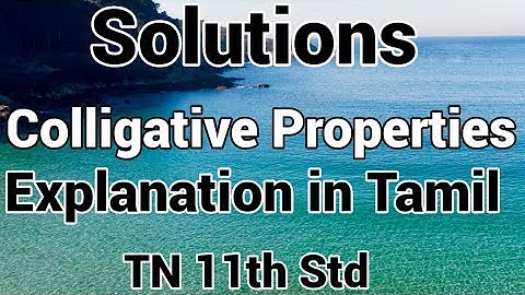 Solutions-17/Colligative Properties/Explanation in Tamil/TN 11th STD/CBSE 12