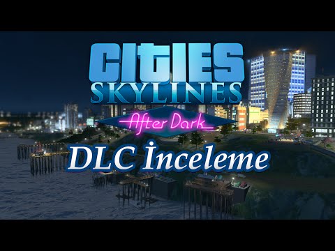 Cities: Skylines After Dark DLC İncelemesi (Türkçe) #3