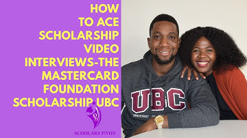 HOW TO ACE SCHOLARSHIP VIDEO INTERVIEWS-THE MASTERCARD FOUNDATION SCHOLARSHIP | UBC