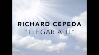 Video thumbnail of "Richard Cepeda "Llegar a Tí""