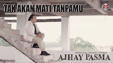 Ajhay Pasma - Tak Akan Mati Tanpamu (Official Music Video)