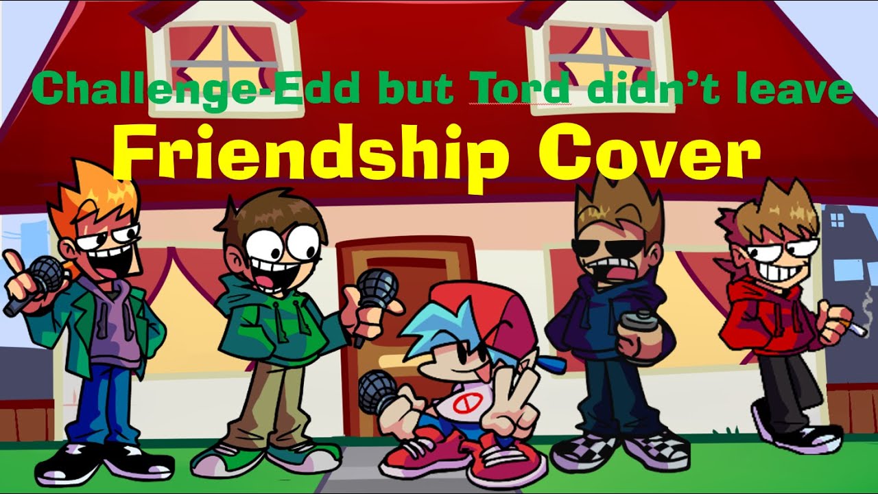 [FNF]Challenge-Edd but Tord didn't leave (friendship cover)