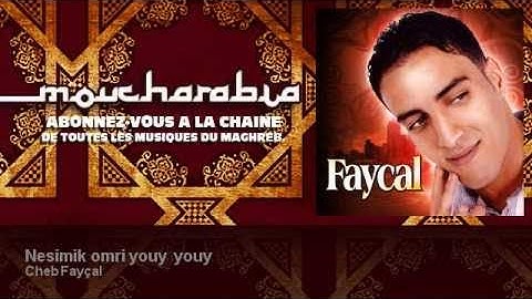 Cheb Fayçal - Nesimik omri youy youy