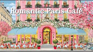𝐑𝐨𝐦𝐚𝐧𝐭𝐢𝐜 𝐏𝐚𝐫𝐢𝐬 𝐂𝐚𝐟𝐞́ 🌷French Jazz Instrumental Playlist | Elegant Spring Ambience