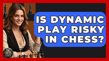 Is Dynamic Play Risky In Chess? - The Chess Codex