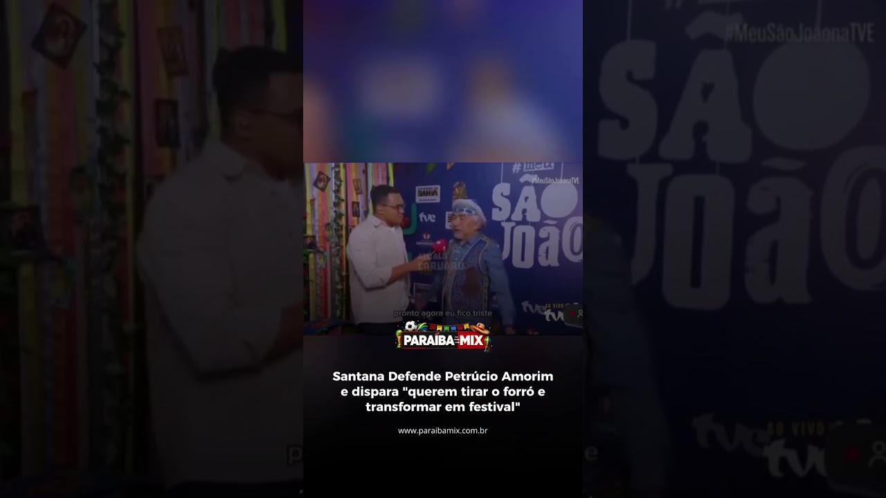 Santana Defende Petrúcio Amorim e dispara "querem tirar o forró e transformar em festival"