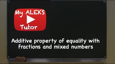 Additive property of equality with fractions and mixed numbers