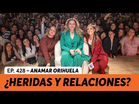 428. ¿Desde qué herida elijo mis relaciones? | Anamar Orihuela