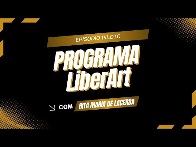 Programa LiberArt | Episódio Piloto - Rita Maria de Lacerda