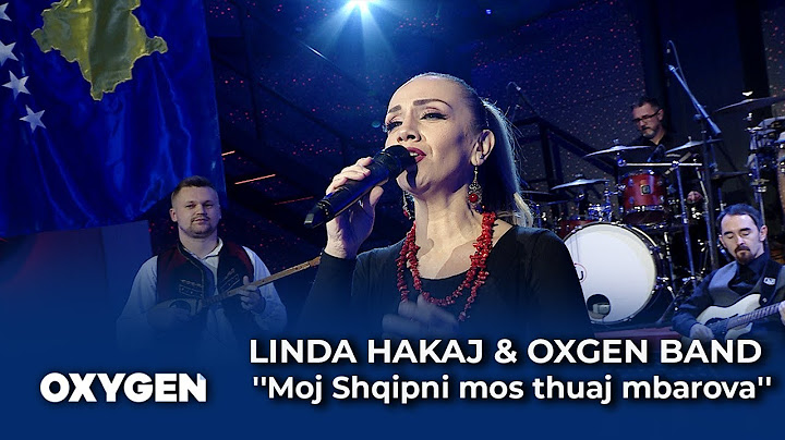 ''Moj Shqipni mos thuaj mbarova'' nga Linda Hakaj dhe OXYGEN Band