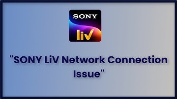 SONY LiV App Network Connection Issue - Android & Ios - 2023 - Fix