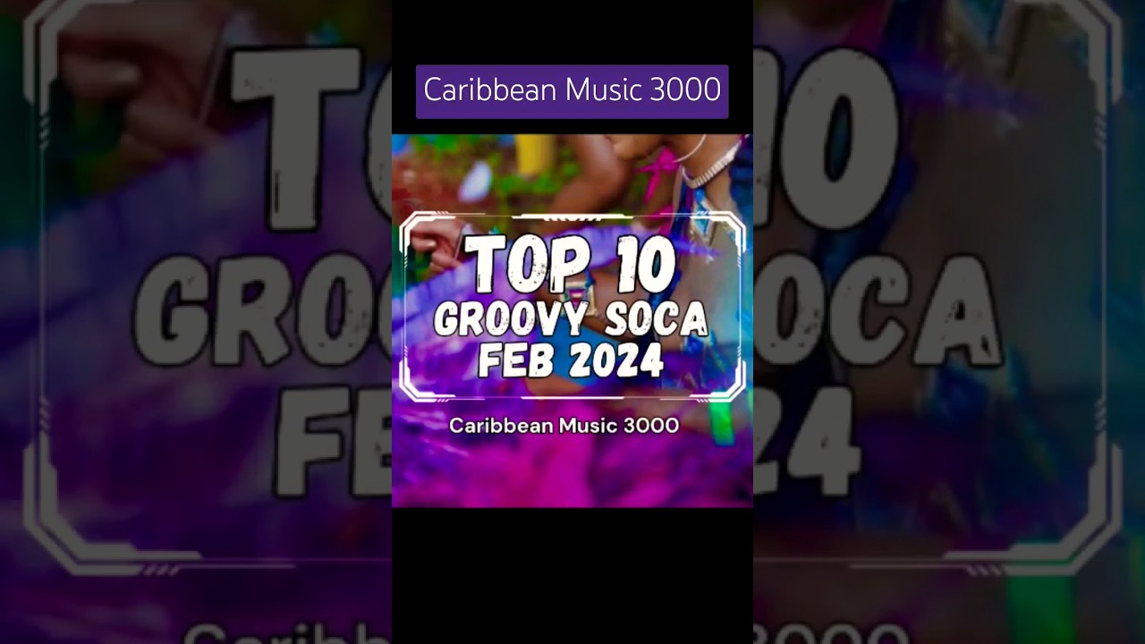 Top 10 Groovy Soca - FEB 2024 