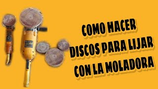 COMO HACER DISCOS PARA LIJAR CON LA MOLADORA