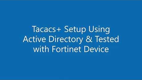 Fortinet Tacacs+ Setup Using Active Directory & Tested with Fortinet Device
