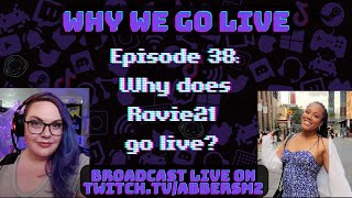 Why We Go Live! Episode 38: Why does @ravie21ttv go live?