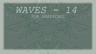 WAVES - Part 14 | For Grayscayl