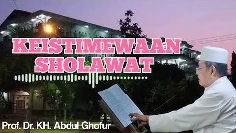 Prof. Dr. KH ABDUL GHOFUR ||KEISTIMEWAAN SHOLAWAT