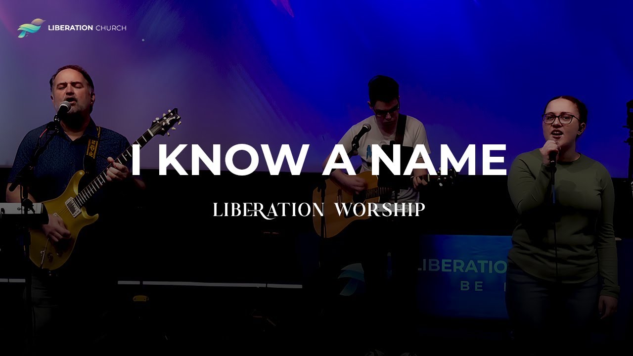 Liberation Worship - I Know A Name