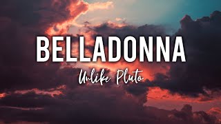 Unlike Pluto - Belladonna | ♫ Lyrics