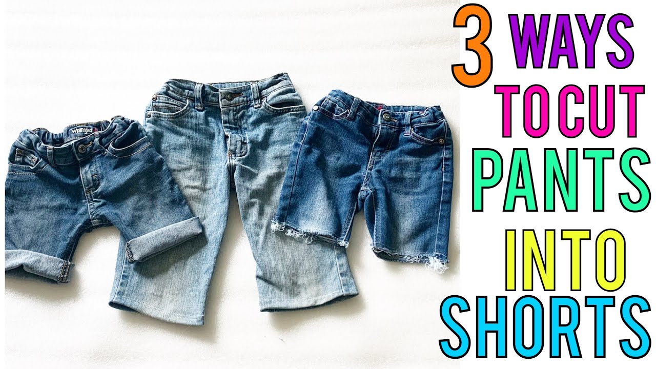 3 WAYS TO CUT PANTS INTO SHORTS