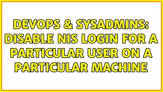 Famous DevOps & SysAdmins: Disable nis login for a particular user on a particular machine Wealth