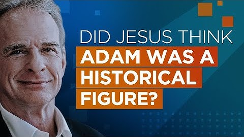 Did Jesus Think Adam Was a Historical Figure?