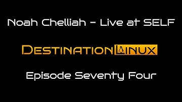 Destination Linux EP74 - Noah Chelliah - Live at SELF
