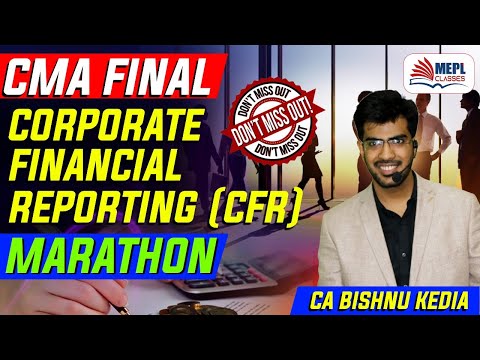 CMA Final | Corporate Financial Reporting (CFR) | Marathon Dec 2021 | CA Bishnu Kedia | MEPL Classes