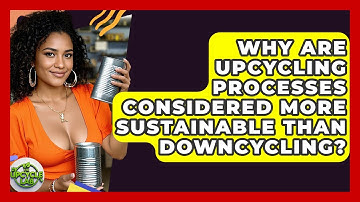 Why Are Upcycling Processes Considered More Sustainable Than Downcycling? - The Upcycle Lab