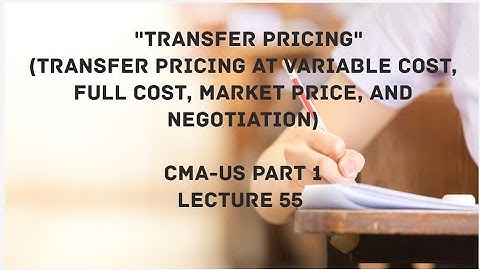 Transfer Pricing with Questions | CMA (US)-PART 1 Lec 55