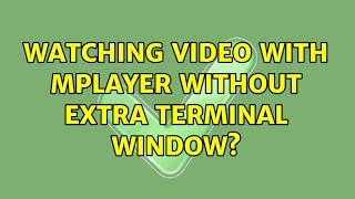 Watching video with mplayer without extra terminal window?