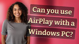 Can you use AirPlay with a Windows PC?
