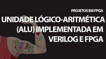 Unidade Lógico-Aritmética (ALU) implementada em Verilog e FPGA