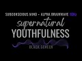 Supernatural youthfulness  alpha brainwave 10hz