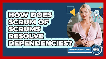 How Does Scrum Of Scrums Resolve Dependencies?