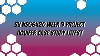 SU NSG6420 Week 9 Project Aquifer Case Study Latest 2020 March