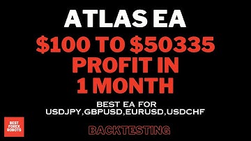 Atlas EA MT4 Forex Robot $100 To $50335 Profit In 1 Month | Best forex robots