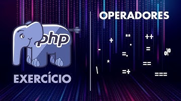 PHP - COMO USAR OPERADORES DE FORMA EFICIENTE [EXERCÍCIO]