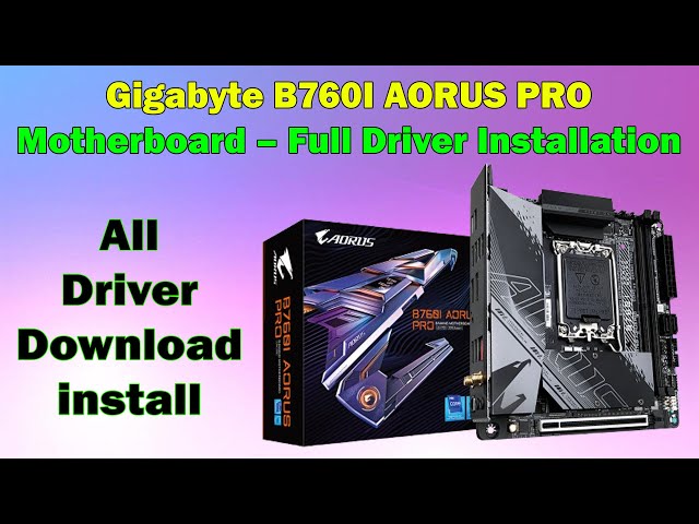 Gigabyte B760I AORUS PRO Driver Installation Guide for Windows 10